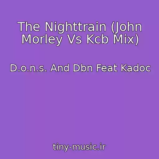 کاور آهنگ The Nighttrain (John Morley Vs Kcb Mix) از D.o.n.s. And Dbn Feat Kadoc