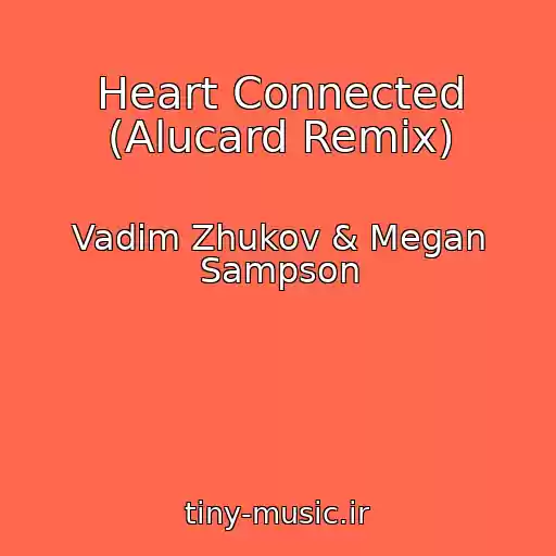 کاور آهنگ Heart Connected (Alucard Remix) از Vadim Zhukov & Megan Sampson