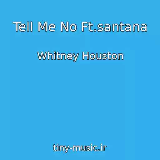 کاور آهنگ Tell Me No Ft.santana از Whitney Houston