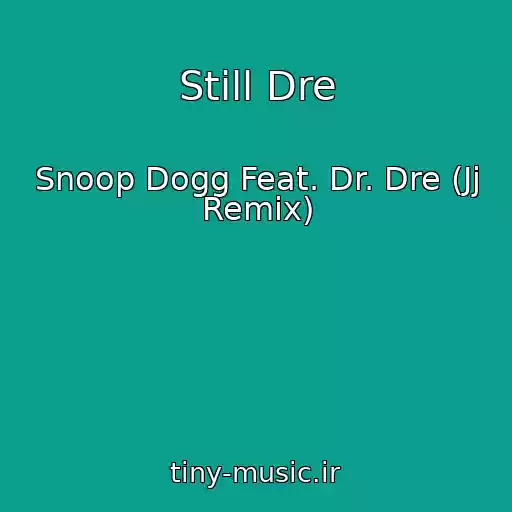 کاور آهنگ Still Dre از Snoop Dogg Feat. Dr. Dre (Jj Remix)