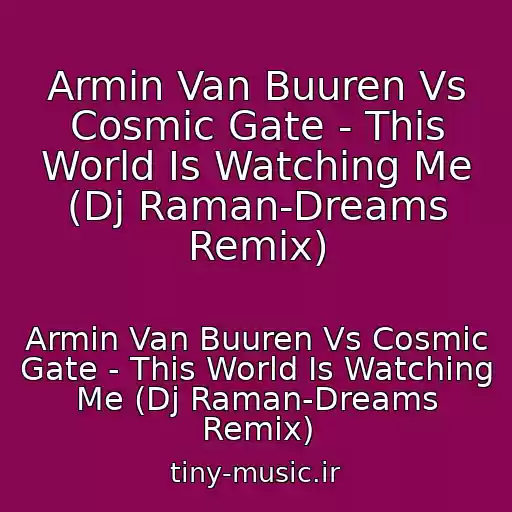 کاور آهنگ Armin Van Buuren Vs Cosmic Gate - This World Is Watching Me (Dj Raman-Dreams Remix) از Armin Van Buuren Vs Cosmic Gate - This World Is Watching Me (Dj Raman-Dreams Remix)