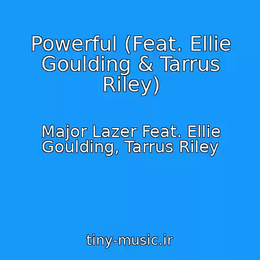 کاور آهنگ Powerful (Feat. Ellie Goulding & Tarrus Riley) از Major Lazer Feat. Ellie Goulding, Tarrus Riley