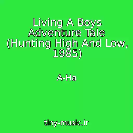 کاور آهنگ Living A Boys Adventure Tale (Hunting High And Low, 1985) از A-Ha