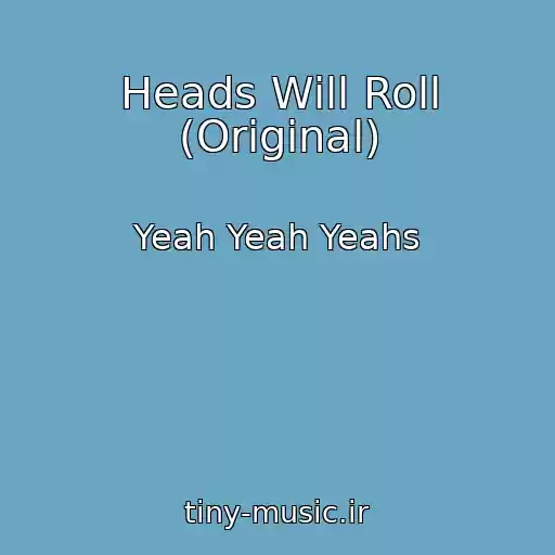 کاور آهنگ Heads Will Roll (Original) از Yeah Yeah Yeahs