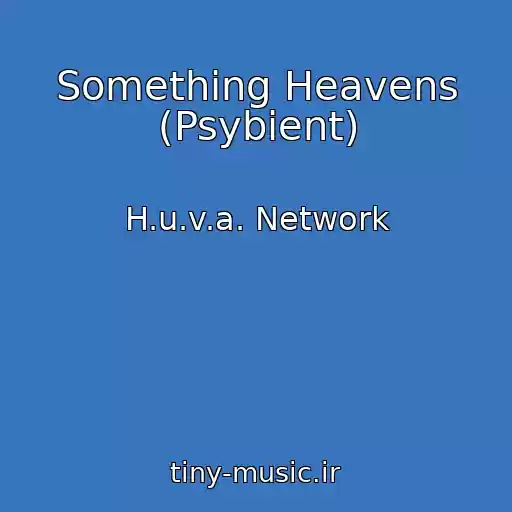 کاور آهنگ Something Heavens (Psybient) از H.u.v.a. Network