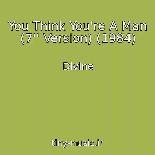 کاور آهنگ You Think You're A Man (7'' Version) (1984) از Divine
