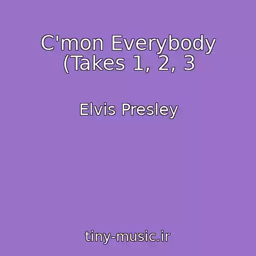 کاور آهنگ C'mon Everybody (Takes 1, 2, 3 از Elvis Presley