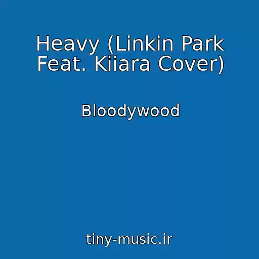 کاور آهنگ Heavy (Linkin Park Feat. Kiiara Cover) از Bloodywood