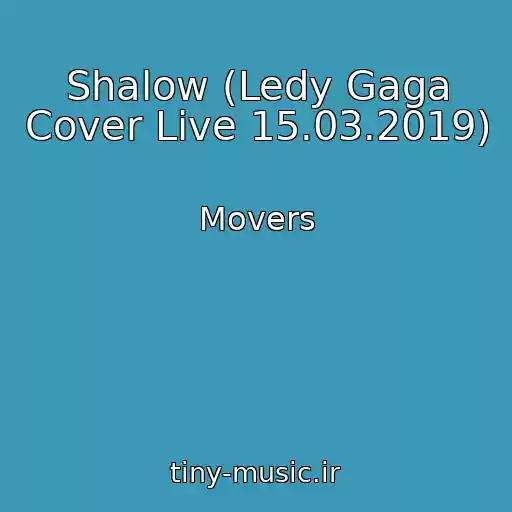 کاور آهنگ Shalow (Ledy Gaga Cover Live 15.03.2019) از Movers