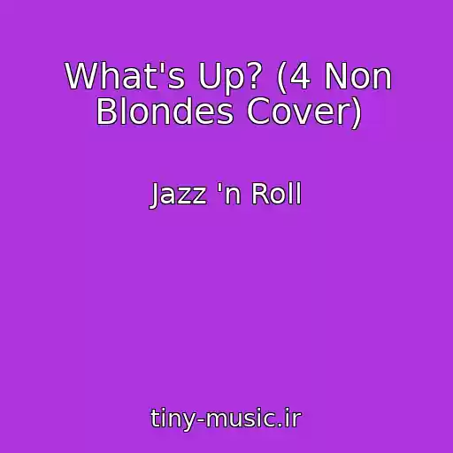 کاور آهنگ What's Up? (4 Non Blondes Cover) از Jazz 'n Roll