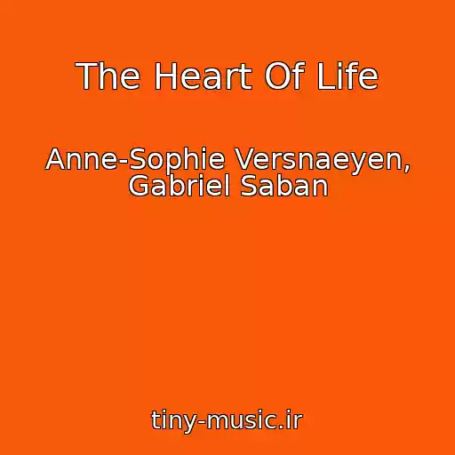 کاور آهنگ The Heart Of Life از Anne-Sophie Versnaeyen, Gabriel Saban