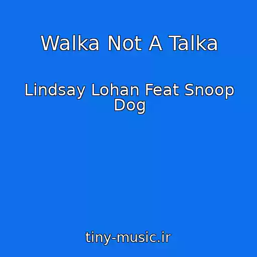 کاور آهنگ Walka Not A Talka از Lindsay Lohan Feat Snoop Dog