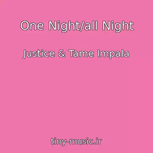 کاور آهنگ One Night/all Night از Justice & Tame Impala