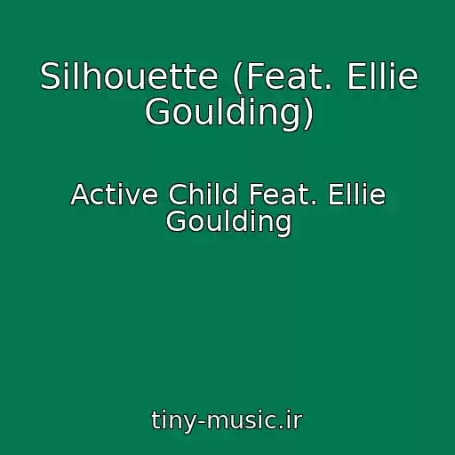 کاور آهنگ Silhouette (Feat. Ellie Goulding) از Active Child Feat. Ellie Goulding