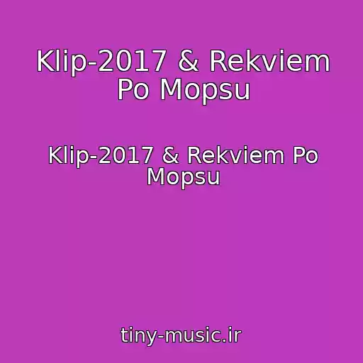 کاور آهنگ Klip-2017 & Rekviem Po Mopsu از Klip-2017 & Rekviem Po Mopsu