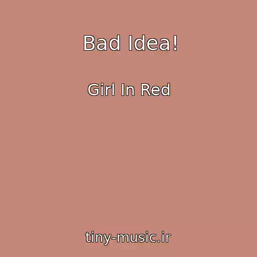 کاور آهنگ Bad Idea! از Girl In Red