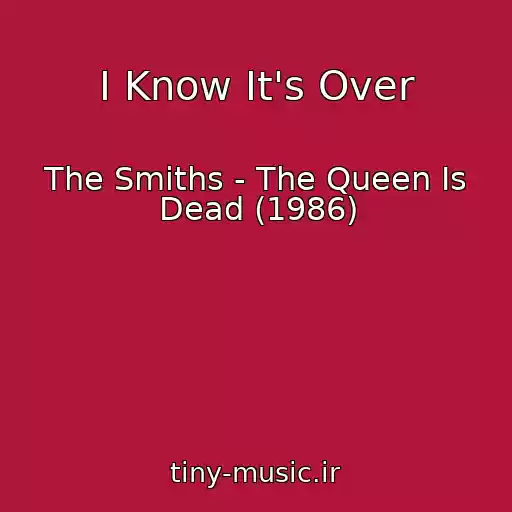کاور آهنگ I Know It's Over از The Smiths - The Queen Is Dead (1986)
