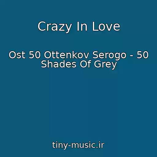 کاور آهنگ Crazy In Love از Ost 50 Ottenkov Serogo - 50 Shades Of Grey