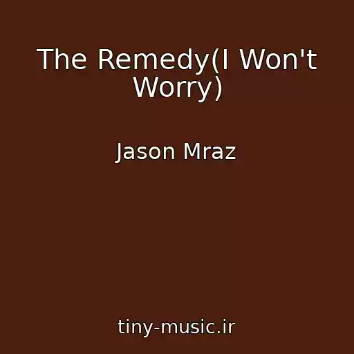 کاور آهنگ The Remedy(I Won't Worry) از Jason Mraz