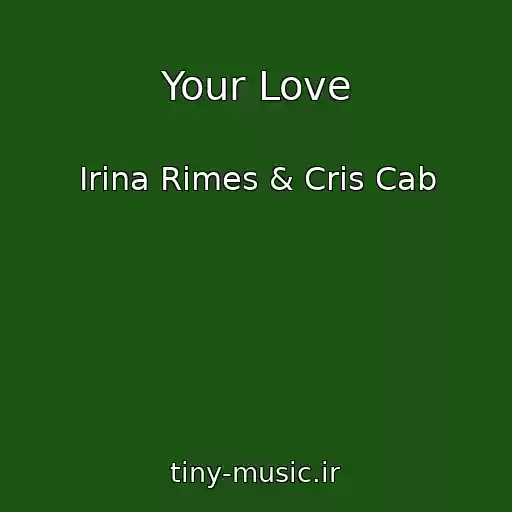 کاور آهنگ Your Love از Irina Rimes & Cris Cab