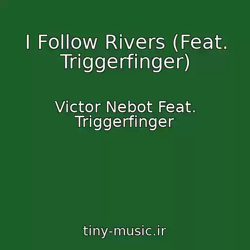 کاور آهنگ I Follow Rivers (Feat. Triggerfinger) از Victor Nebot Feat. Triggerfinger