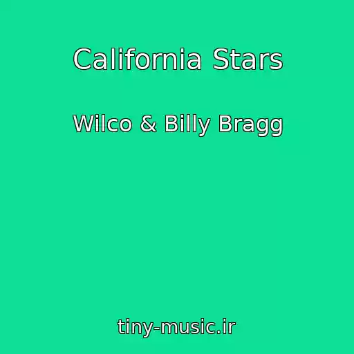 کاور آهنگ California Stars از Wilco & Billy Bragg