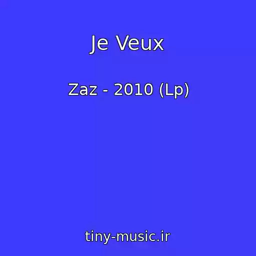 کاور آهنگ Je Veux از Zaz - 2010 (Lp)