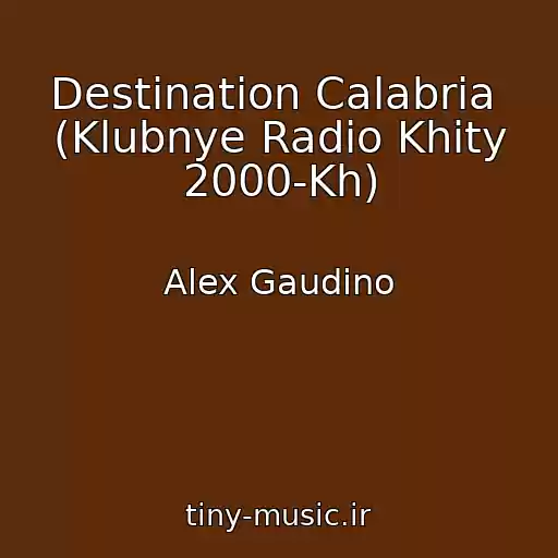 کاور آهنگ Destination Calabria  (Klubnye Radio Khity 2000-Kh) از Alex Gaudino