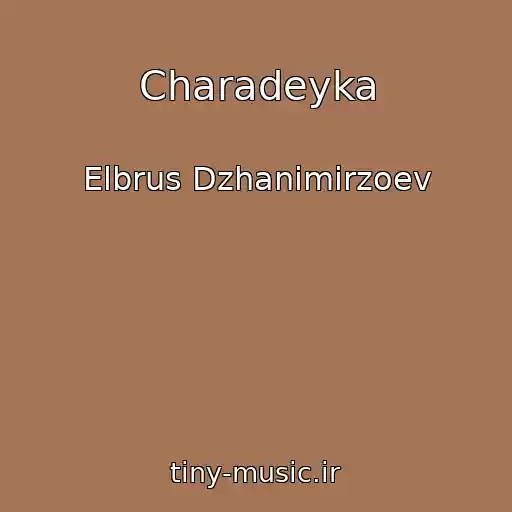 کاور آهنگ Charadeyka از Elbrus Dzhanimirzoev