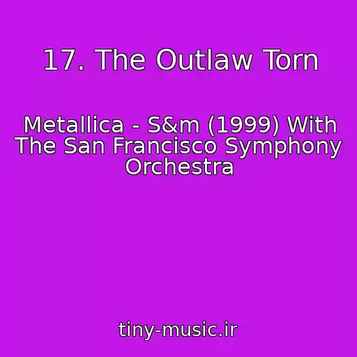 کاور آهنگ 17. The Outlaw Torn از Metallica - S&m (1999) With The San Francisco Symphony Orchestra