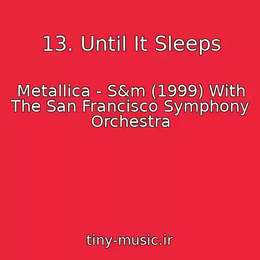 کاور آهنگ 13. Until It Sleeps از Metallica - S&m (1999) With The San Francisco Symphony Orchestra