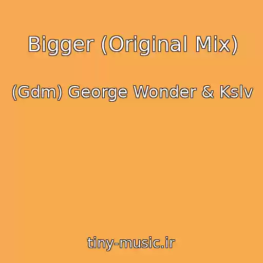 کاور آهنگ Bigger (Original Mix) از (Gdm) George Wonder & Kslv