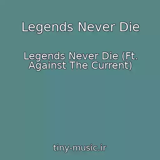 کاور آهنگ Legends Never Die از Legends Never Die (Ft. Against The Current)