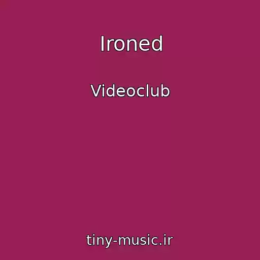 کاور آهنگ Ironed از Videoclub