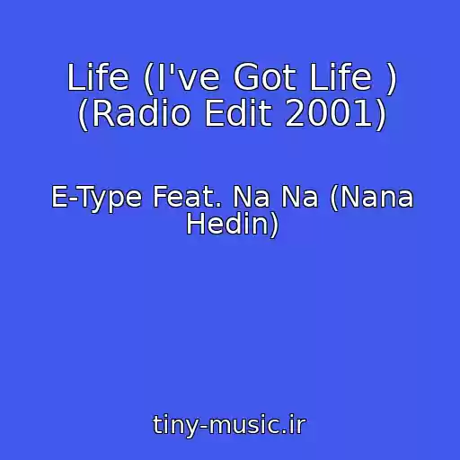 کاور آهنگ Life (I've Got Life ) (Radio Edit 2001) از E-Type Feat. Na Na (Nana Hedin)