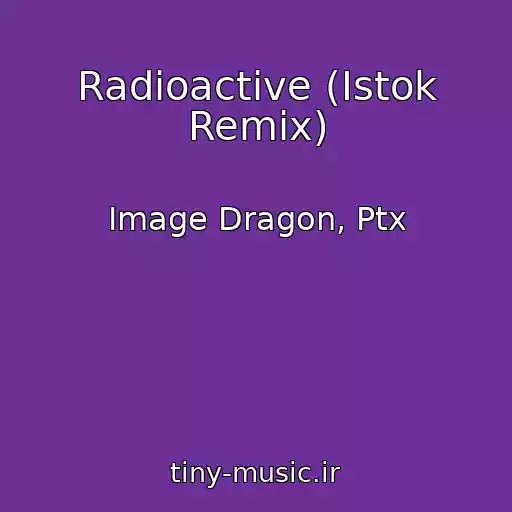 کاور آهنگ Radioactive (Istok Remix) از Image Dragon, Ptx