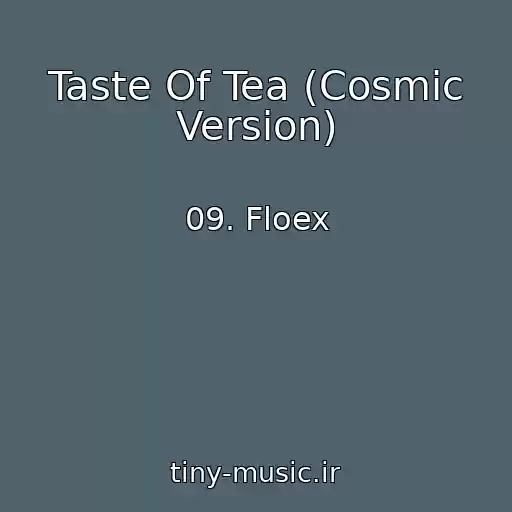 کاور آهنگ Taste Of Tea (Cosmic Version) از 09. Floex