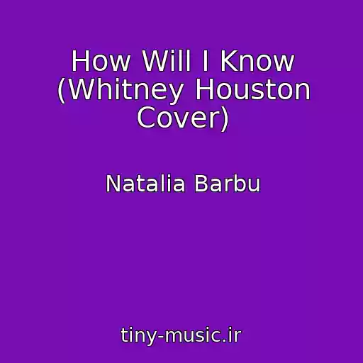 کاور آهنگ How Will I Know (Whitney Houston Cover) از Natalia Barbu