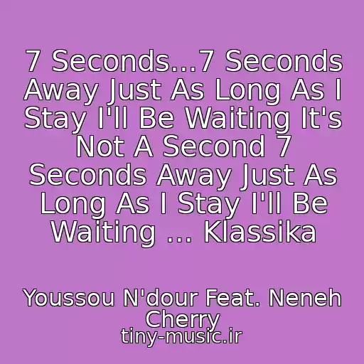 کاور آهنگ 7 Seconds...7 Seconds Away Just As Long As I Stay I'll Be Waiting It's Not A Second 7 Seconds Away Just As Long As I Stay I'll Be Waiting ... Klassika از Youssou N'dour Feat. Neneh Cherry