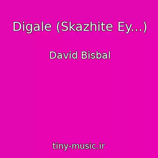 کاور آهنگ Digale (Skazhite Ey...) از David Bisbal