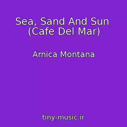 کاور آهنگ Sea, Sand And Sun  (Cafe Del Mar) از Arnica Montana
