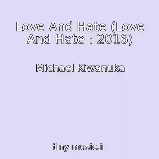 کاور آهنگ Love And Hate (Love And Hate : 2016) از Michael Kiwanuka