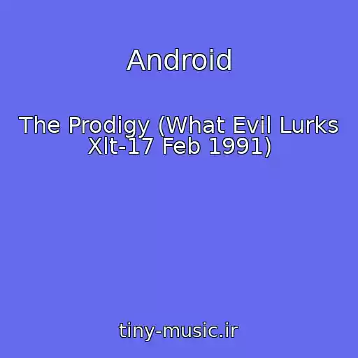 کاور آهنگ Android از The Prodigy (What Evil Lurks Xlt-17 Feb 1991)