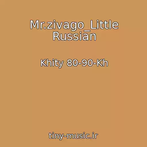 کاور آهنگ Mr.zivago_Little Russian از Khity 80-90-Kh