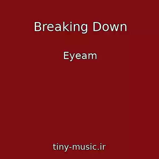 کاور آهنگ Breaking Down از Eyeam