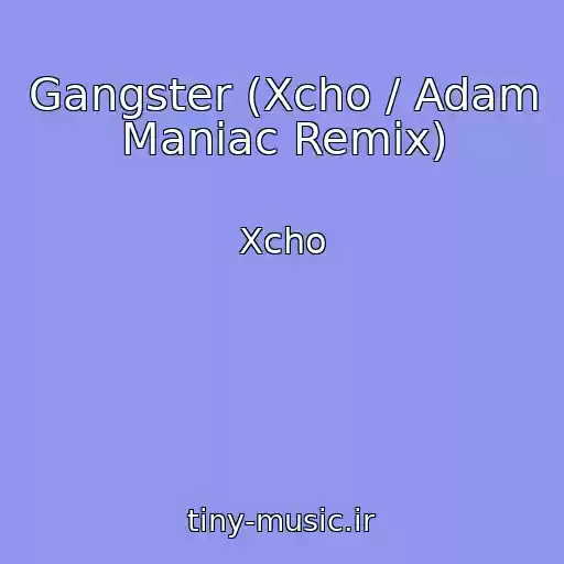 کاور آهنگ Gangster (Xcho / Adam Maniac Remix) از Xcho