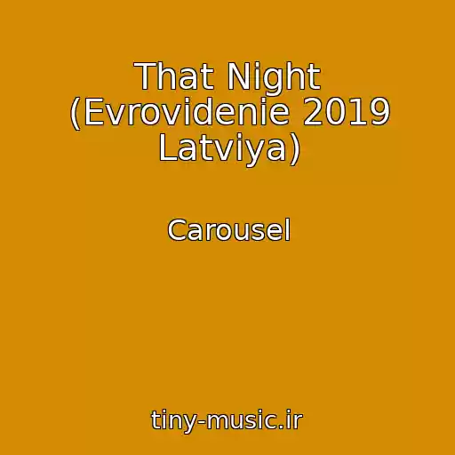 کاور آهنگ That Night (Evrovidenie 2019 Latviya) از Carousel