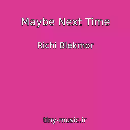 کاور آهنگ Maybe Next Time از Richi Blekmor