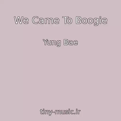 کاور آهنگ We Came To Boogie از Yung Bae