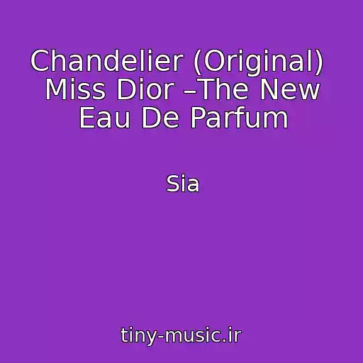 کاور آهنگ Chandelier (Original)  Miss Dior –The New Eau De Parfum از Sia